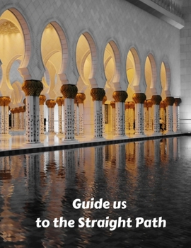 Paperback Guide us to the Straight Path: Guide to Help you Pray 5 Times a Day and Blank Pages with Islamic Illustrations Book