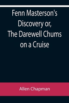 Fenn Masterson's Discovery or, The Darewell Chums on a Cruise - Book #4 of the Darewell Chums