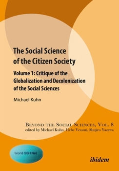 Paperback The Social Science of the Citizen Society: Volume 1: Critique of the Globalization and Decolonization of the Social Sciences Book
