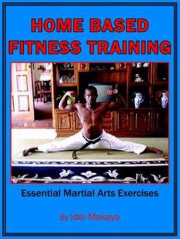 Paperback Home-Based Fitness Training: Essential Martial Arts Exercises Book