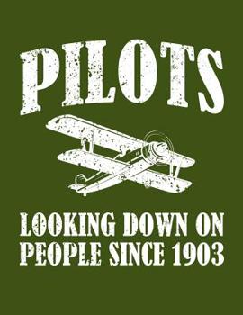 Pilots Looking Down on People Since 1903: 120 Page 8.5x11 Lined Funny Pilot Notebook and Aviation Journal