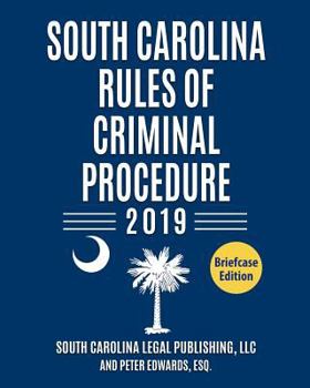 Paperback South Carolina Rules of Criminal Procedure 2019: Complete Rules in Effect as of January 1, 2019 Book