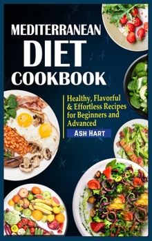 Hardcover Mediterranean Diet Cookbook: Healthy, Flavorful & Effortless Recipes for Beginners and Advanced Book