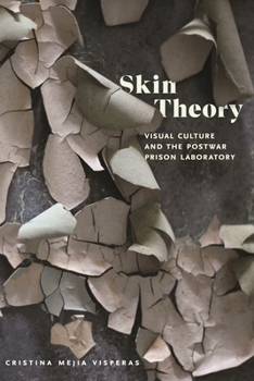 Hardcover Skin Theory: Visual Culture and the Postwar Prison Laboratory Book