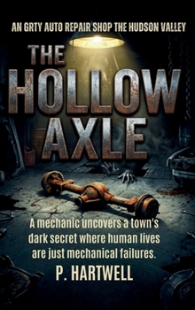 The Hollow Axle: A mechanic uncovers a town's dark secret where human lives are just mechanical failures
