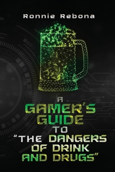 A Gamer’s Guide to “The Dangers of Drink and Drugs”