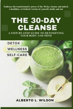 Paperback The 30-Day Cleanse: A Step-by-Step Guide to Detoxifying Your Body and Mind Book