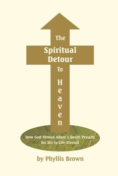 Paperback The Spiritual Detour To Heaven: How God Turned Adam's Death Penalty for Sin to Life Eternal Book