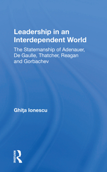 Paperback Leadership in an Interdependent World: The Statesmanship of Adenauer, Degaulle, Thatcher, Reagan and Gorbachev Book