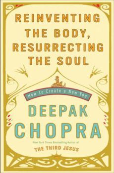 Hardcover Reinventing the Body, Resurrecting the Soul: How to Create a New You Book
