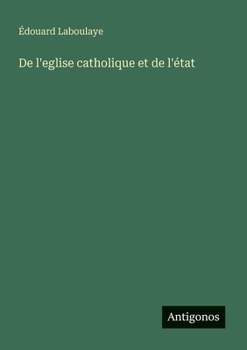 De l'eglise catholique et de l'état (French Edition)