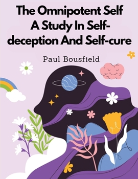 Paperback The Omnipotent Self, A Study In Self-deception And Self-cure Book