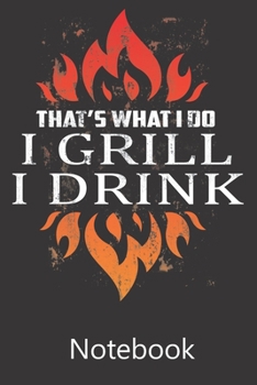 Paperback That's What I Do I Grill and I Drink: Blank Lined Notebook, Composition Book for School Planner Diary Writing Notes, Taking Notes, Recipes, Sketching, Book