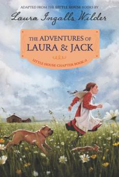 The Adventures of Laura and Jack (A Little House Chapter Book) - Book #1 of the Little House Chapter Books: Laura