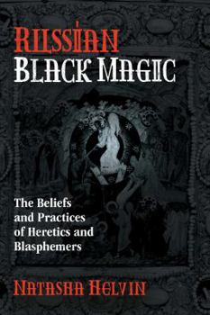 Paperback Russian Black Magic: The Beliefs and Practices of Heretics and Blasphemers Book