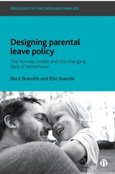 Paperback Designing Parental Leave Policy: The Norway Model and the Changing Face of Fatherhood Book