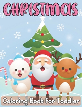 Christmas Coloring Book for Toddler: Holiday Activity for Toddlers Ages 4-5 Big Book of Simple Christmas Coloring for Girl & Boys