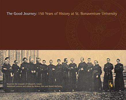 Hardcover The Good Journey - 150 Years of History at St. Bonaventure University Book
