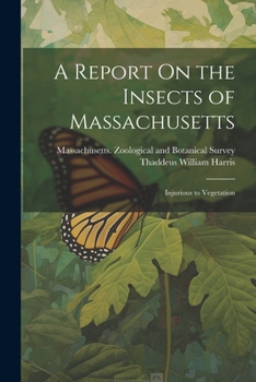 Paperback A Report On the Insects of Massachusetts: Injurious to Vegetation Book