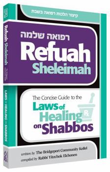 Paperback Refuah Sheleima - Concise Guide to the Laws of Healing on Shabbos Book