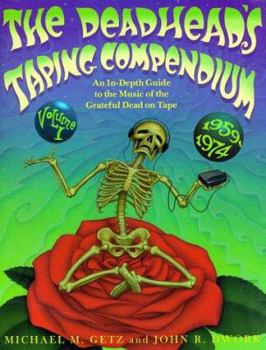 Deadhead's Taping Compendium, Volume 1: An In-Depth Guide to the Music of the Grateful Dead on Tape, 1959-1974 - Book #1 of the Deadhead's Taping Compendium