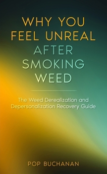 Why You Feel Unreal After Smoking Weed: The Weed Derealization and Depersonalization Recovery Guide (Sober Is Dope Pocket Guides)
