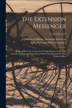 Paperback The Extension Messenger: a Series of Brief Notes From the Weekly Reports of the Farm Advisers, College and Experiment Station Workers and the S Book