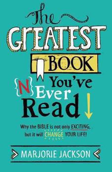 Paperback The Greatest Book You've Never Read: Why the Bible Is Not Only Exciting, But It Will Change Your Life! Book