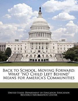 Paperback Back to School, Moving Forward: What No Child Left Behind Means for America's Communities Book
