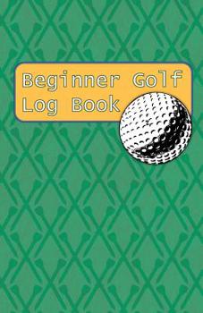 Paperback Beginner Golf Log Book: Learn To Track Your Stats and Improve Your Game for Your First 20 Outings Great Gift for Golfers - Many Golf Tees Book