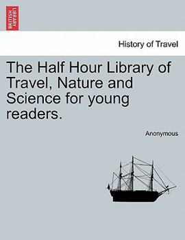 Paperback The Half Hour Library of Travel, Nature and Science for Young Readers. Book