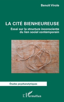 Paperback La cité bienheureuse: Essai sur la structure inconsciente du lien social contemporain [French] Book