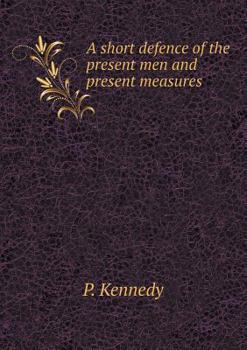 Paperback A short defence of the present men and present measures Book