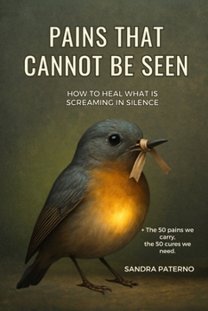 Paperback Pains That Cannot Be Seen: How to Heal What Is Screaming in Silence Book