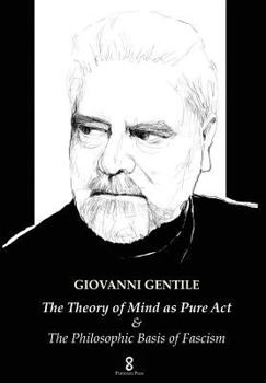 Hardcover The Theory of Mind as Pure Act: & The Philosophic Basis of Fascism Book