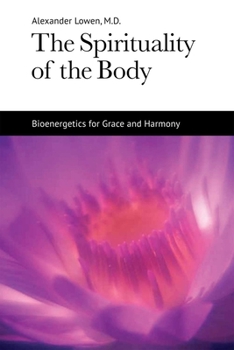 Paperback The Spirituality of the Body: Bioenergetics for Grace and Harmony Book