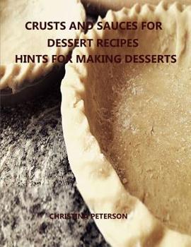 Paperback Crusts and Sauces for Dessert Recipes, Hints for Making Desserts: Every title has space for notes, Different pastry for pie, cakes, cheesecake, Finish Book