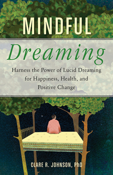 Paperback Mindful Dreaming: Harness the Power of Lucid Dreaming for Happiness, Health, and Positive Change Book