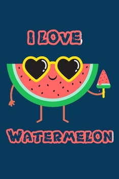 Paperback I Love Watermelon: Just Who Loves Watermelon Funny Watermelon Notebook Journal Gift For Girls and boys women men for Writing Cute' 6x9 'B Book