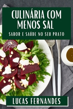 Culinária com Menos Sal: Sabor e Saúde no Seu Prato (Portuguese Edition)