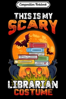 Composition Notebook: This is My Scary Librarian Costume Halloween Party Gifts  Journal/Notebook Blank Lined Ruled 6x9 100 Pages