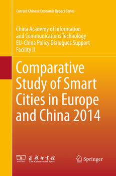 Comparative Study of Smart Cities in Europe and China 2014 (Current Chinese Economic Report Series)