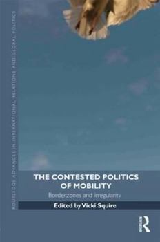 Hardcover The Contested Politics of Mobility: Borderzones and Irregularity Book