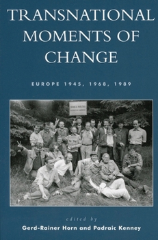 Transnational Moments of Change, Europe 1945, 1968, 1989