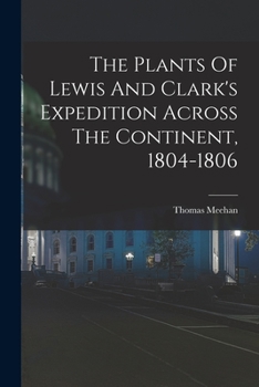 Paperback The Plants Of Lewis And Clark's Expedition Across The Continent, 1804-1806 Book