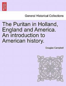 Paperback The Puritan in Holland, England and America. An introduction to American history. Book