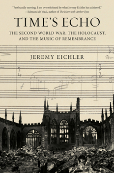 Hardcover Time's Echo: The Second World War, the Holocaust, and the Music of Remembrance Book