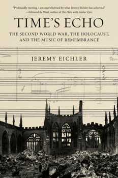 Hardcover Time's Echo: The Second World War, the Holocaust, and the Music of Remembrance Book