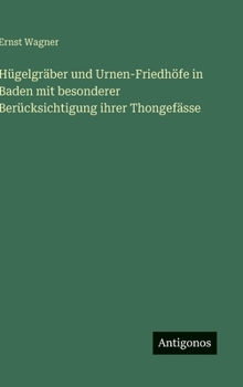 Hardcover Hügelgräber und Urnen-Friedhöfe in Baden mit besonderer Berücksichtigung ihrer Thongefässe [German] Book