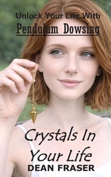 Paperback Unlock Your Life With Pendulum Dowsing: Crystals In Your Life Book